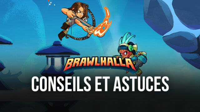 Brawlhalla – 5 Conseils Utiles pour les Débutants