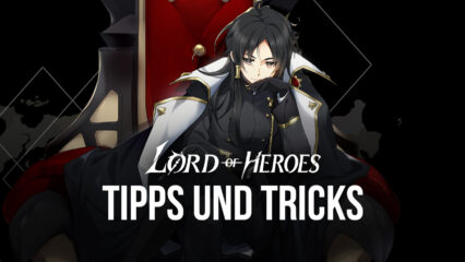 Die besten Tipps, Tricks und Strategien für Lord of Heroes auf dem PC