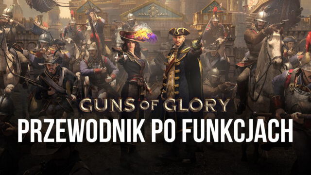 Guns of Glory na PC – jak korzystać z narzędzi BlueStacks, aby zdominować swoich wrogów