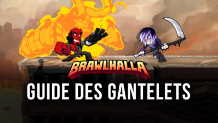 Guide des Gantelets dans Brawlhalla – Le Meilleur Outil pour les Gros Combos