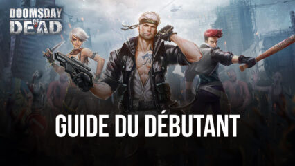 Le Guide du Débutant BlueStacks pour Doomsday of Dead