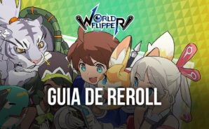 Guia de Reroll de World Flipper – Como fazer o Reroll e conseguir os melhores personagens
