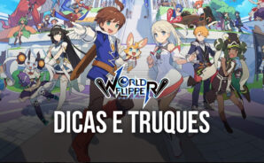 As melhores dicas e estratégias para World Flipper