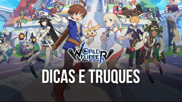 As melhores dicas e estratégias para World Flipper