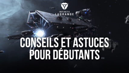 Conseils et Astuces pour les Débutants dans Infinite Lagrange