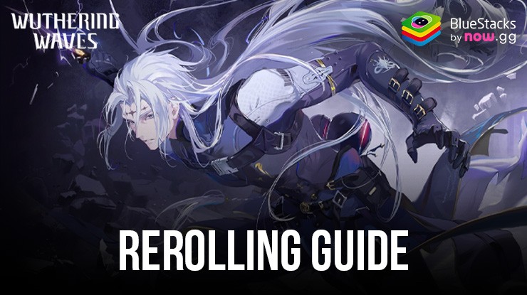 Wuthering Waves Rerolling Guide: Den stärksten Start erwischen