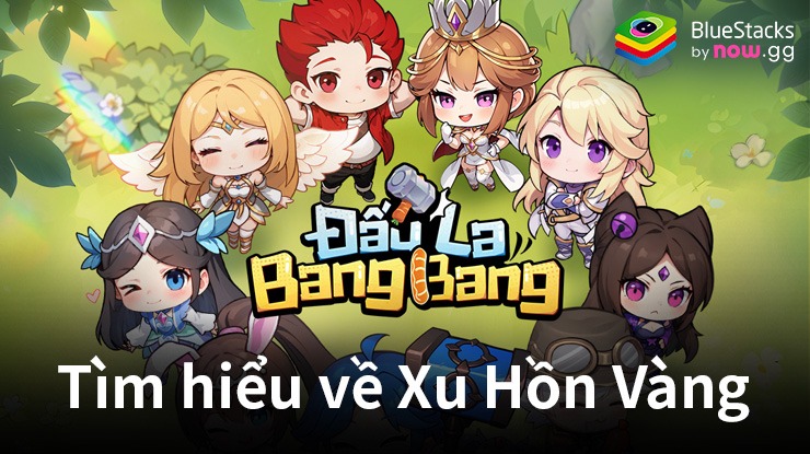 Đấu La BangBang: Tìm hiểu về Xu hồn vàng, đôn vị tiền tệ vạn năng trong game