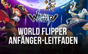 Anfänger-Leitfaden zu World Flipper – die besten Tipps um Tricks, um dieses Pinball-basierte Gacha-RPG richtig zu starten