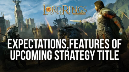 Lord of the Rings: Rise to War – What to Expect in This Upcoming Strategy Title