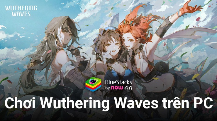 Trải nghiệm game nhập vai Wuthering Waves trên PC cùng BlueStacks