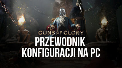 Guns Jak zainstalować i grać w Guns of Glory na PC z BlueStacks