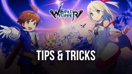 World Flipper – najlepsze Tips & Tricks