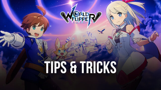 World Flipper – najlepsze Tips & Tricks
