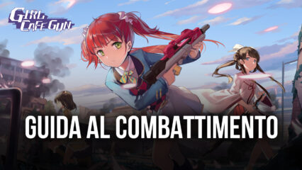 I Segreti del Combattimento in Girl Cafe Gun – Affrontare la Campagna e Gestione del Team