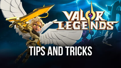Tips & Tricks to Playing Valor Legends: Eternity