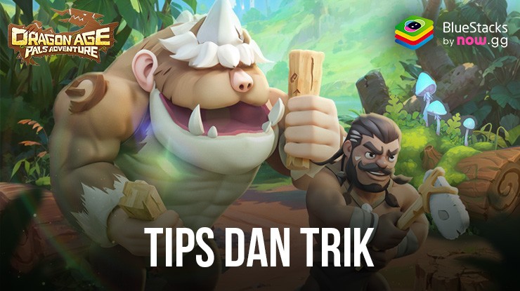 Tips dan Trik Dragon Age: Pals Adventure – Hal Yang Wajib Kamu Lakukan Ketika Bermain