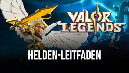 Valor Legends: Eternity – Ein Leitfaden für Helden