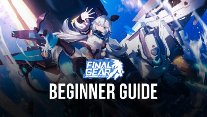 Final Gear: Beginner’s Guide by BlueStacks