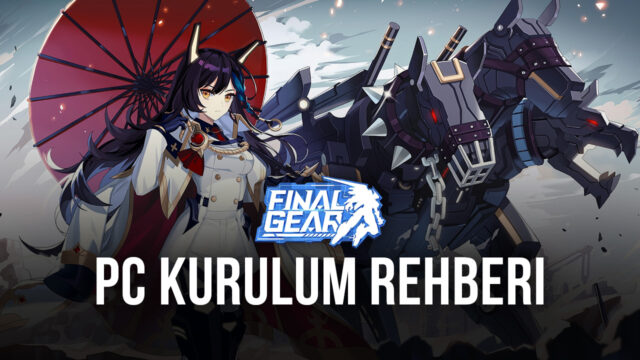Final Gear BlueStacks ile Nasıl Oynanır – PC Kurulum Rehberi