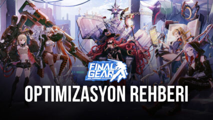 Final Gear BlueStacks Optimizasyon Rehberi