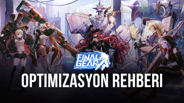 Final Gear BlueStacks Optimizasyon Rehberi