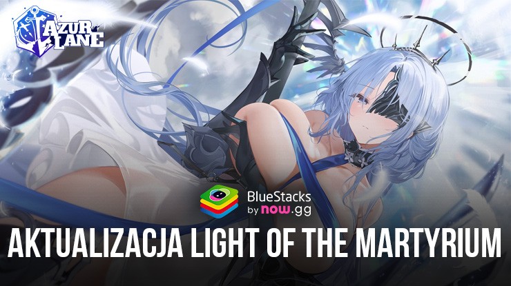 Azur Lane – aktualizacja Light of the Martyrium wprowadzająca nowe postacie, stroje, wydarzenia i nie tylko