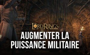 Comment Augmenter votre Puissance Militaire dans Le Seigneur des Anneaux: Appel