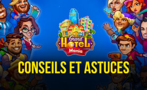 Conseils et Astuces pour Gérer votre Hôtel dans Grand Hotel Mania