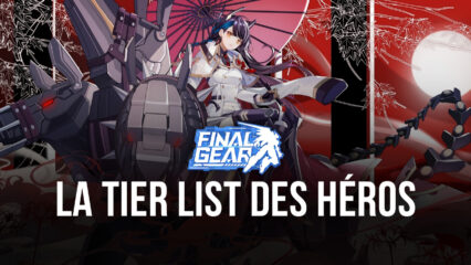 La Tier List de Final Gear : La Sélection des Meilleurs Pilotes par BlueStacks