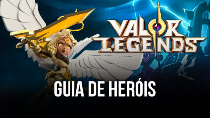 Valor Legends: Eternity – Guia de Heróis