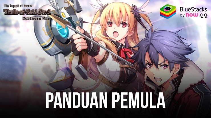 Panduan Para Pemain Pemula Dalam Memainkan Trails of Cold Steel: Northern War di BlueStacks