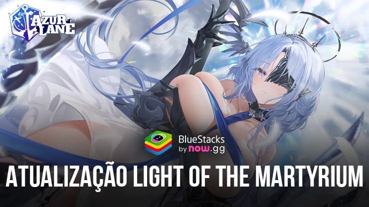 Azur Lane – A Atualização Light of the Martyrium Traz Novos Personagens, Roupas, Eventos e Muito Mais