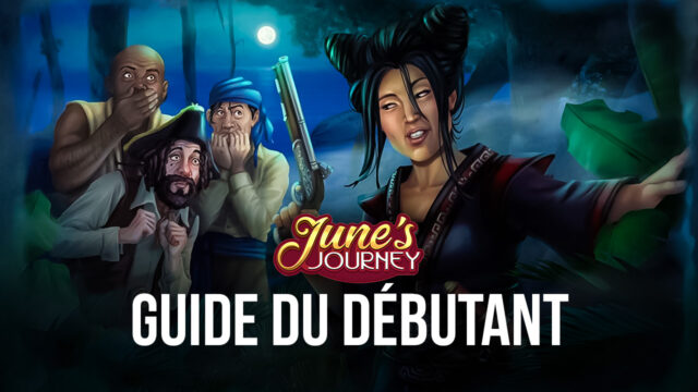 Le Guide du Débutant de BlueStacks pour June’s Journey