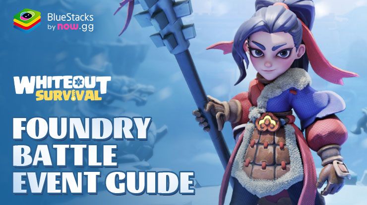 Whiteout Survival: Foundry Battle Event Guide