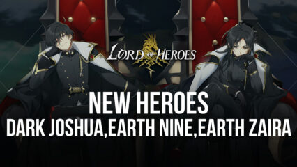 Lord of Heroes – New Heroes Dark Joshua, Earth Nine, Earth Zaira, and New Feature Archives