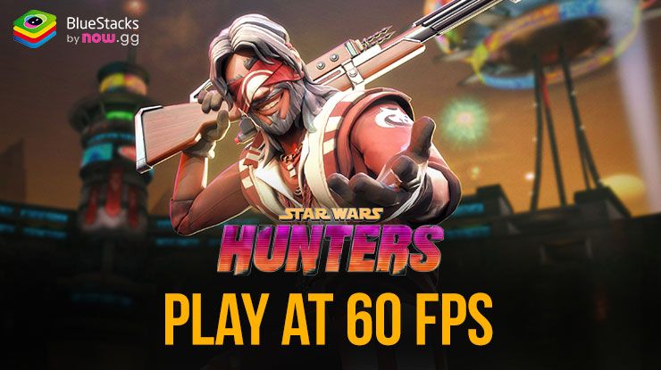 How to Play Star Wars: Hunters on PC at 60 FPS with BlueStacks