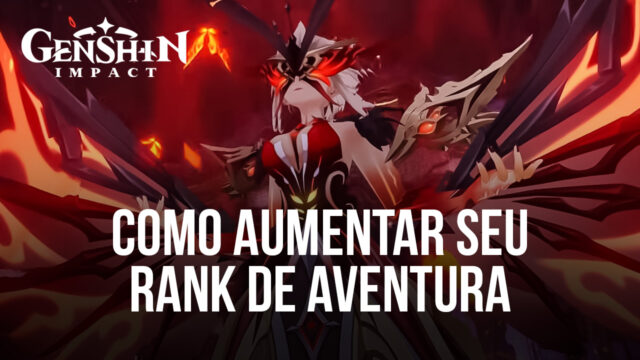 Saiba o como aumentar seu Rank de Aventura em Genshin Impact e desbloqueie novas funcionalidades