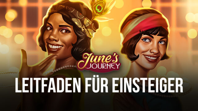 BlueStacks‘ Anleitung für Einsteiger zum Spielen von June’s Journey