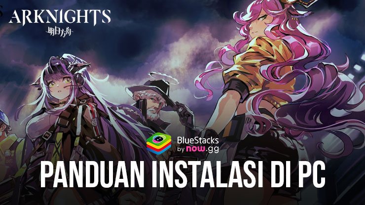 Cara Download Dan Instal Arknights di PC dengan Bluestacks