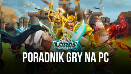 Lords Mobile: wykorzystanie BlueStacks do usprawnienia rozgrywki na PC