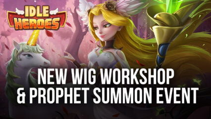 Idle Heroes Update: New Wig Workshop and Prophet Summon Event
