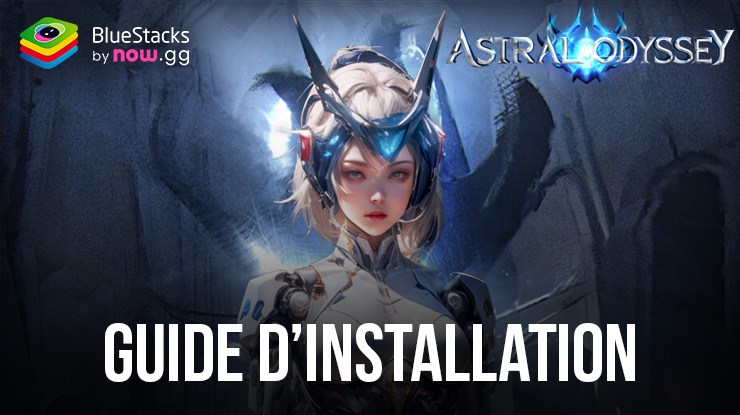 Comment Installer et Jouer à Astral Odyssey sur PC avec BlueStacks