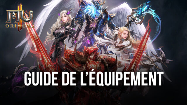 MU Origin 2 – Comment Obtenir et Améliorer de l’Équipement pour Vos Personnages