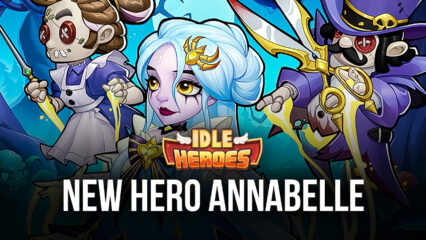 Idle Heroes’ Newest Hero Annabelle is Overpowered