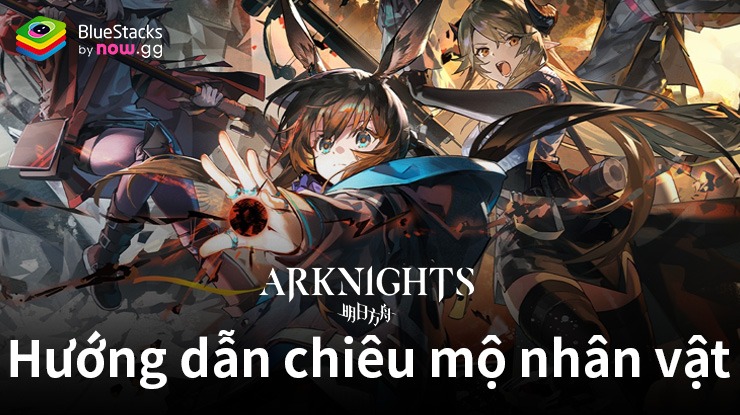 Hướng dẫn chiêu mộ nhân vật khi chơi Arknights trên PC