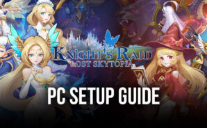BlueStacks Installation Guide for Knight’s Raid: Lost Skytopia