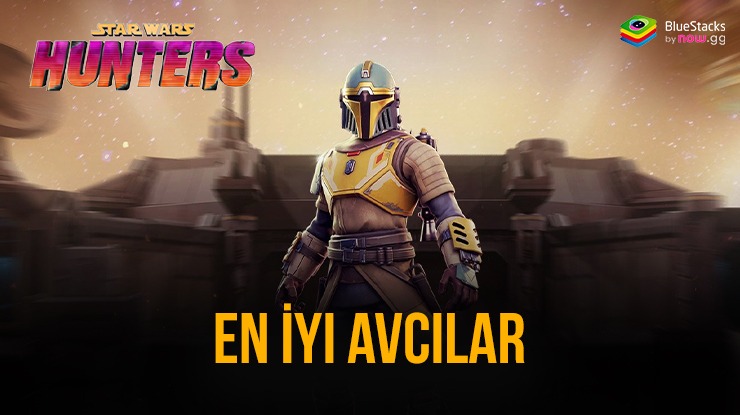 Star Wars: Hunters En İyi Avcılar Rehberi: Oyundaki En Güçlü Kahramanlar