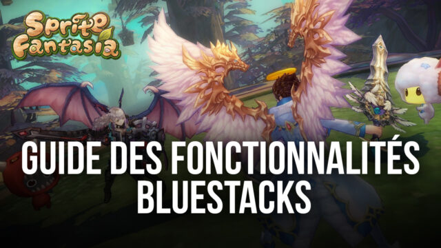 Sprite Fantasia- Comment Utiliser BlueStacks pour Optimiser les Graphismes, les Contrôles et Bien Plus Encore