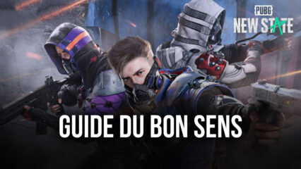 Le Guide du Bon Sens dans PUBG: New State – Prenez les Bonnes Décisions en Fonction du Contexte