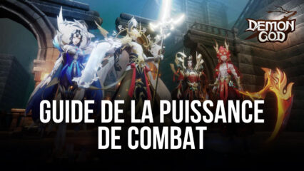 Comment Augmenter Votre Puissance de Combat dans Demon God